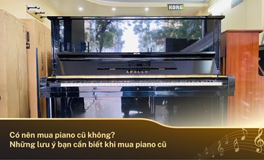Có nên mua piano cũ không? Những lưu ý bạn cần biết khi mua piano cũ