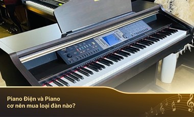 Piano Điện và Piano cơ nên mua loại đàn nào?
